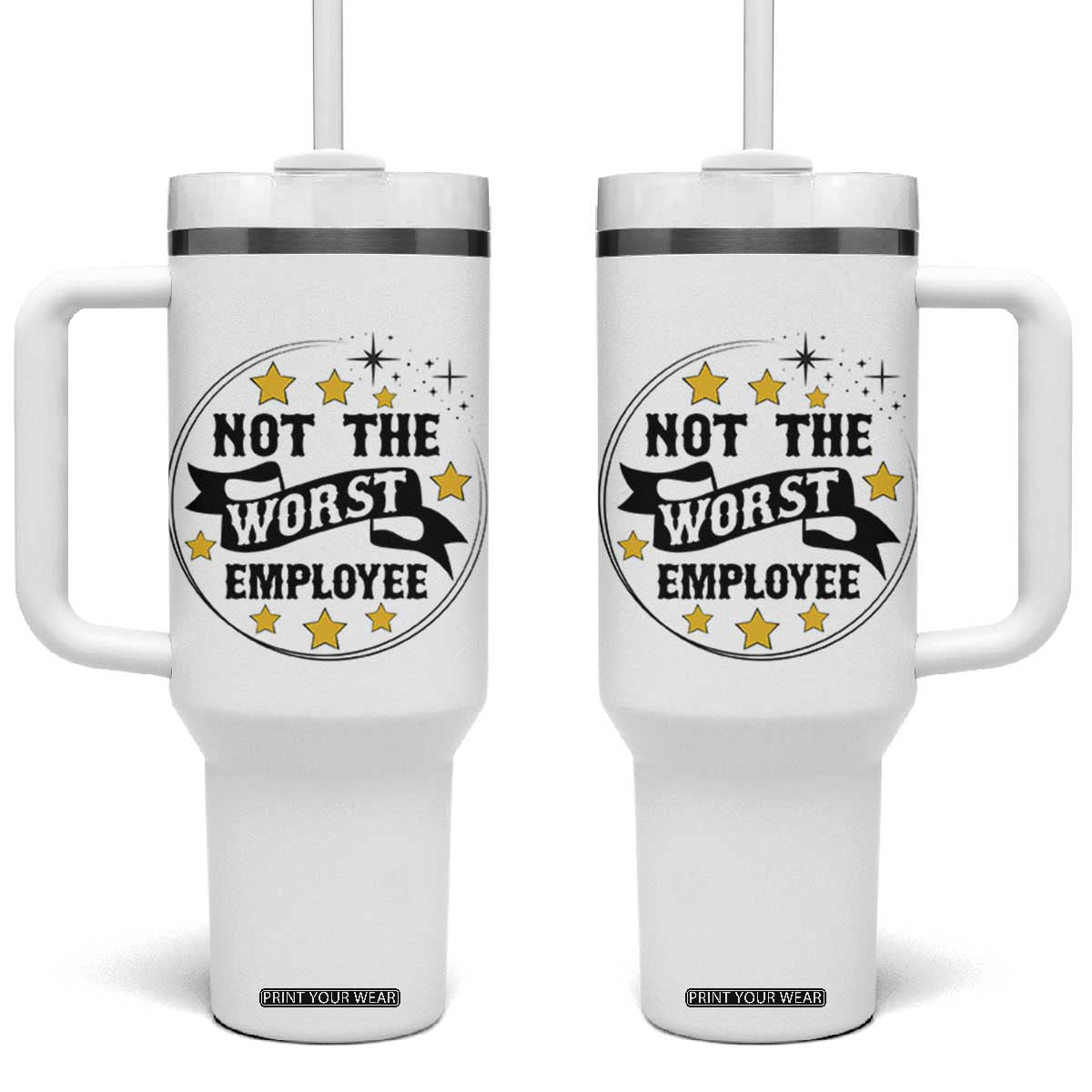Not The Worst Employee Tumbler With Handle Funny Work Office Quote TS12 One Size: 40 oz White Print Your Wear