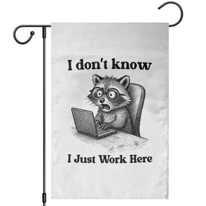 I Do Not Know I Just Work Here Garden Flag Funny Raccoon Work Quote TS12 White Print Your Wear