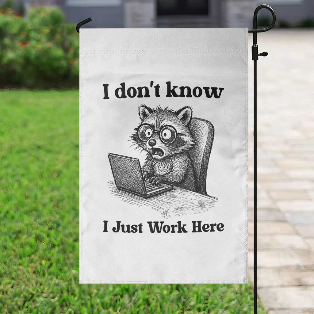 I Do Not Know I Just Work Here Garden Flag Funny Raccoon Work Quote TS12 Print Your Wear