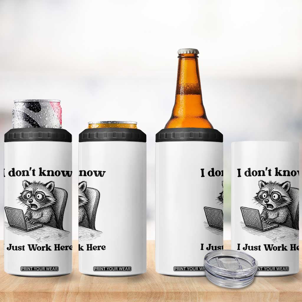 I Do Not Know I Just Work Here 4 in 1 Can Cooler Tumbler Funny Raccoon Work Quote TS12 Print Your Wear