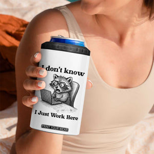 I Do Not Know I Just Work Here 4 in 1 Can Cooler Tumbler Funny Raccoon Work Quote TS12 Print Your Wear