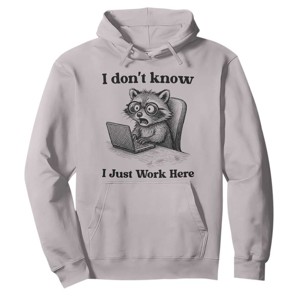 I Do Not Know I Just Work Here Hoodie Funny Raccoon Work Quote TS12 Ice Gray Print Your Wear