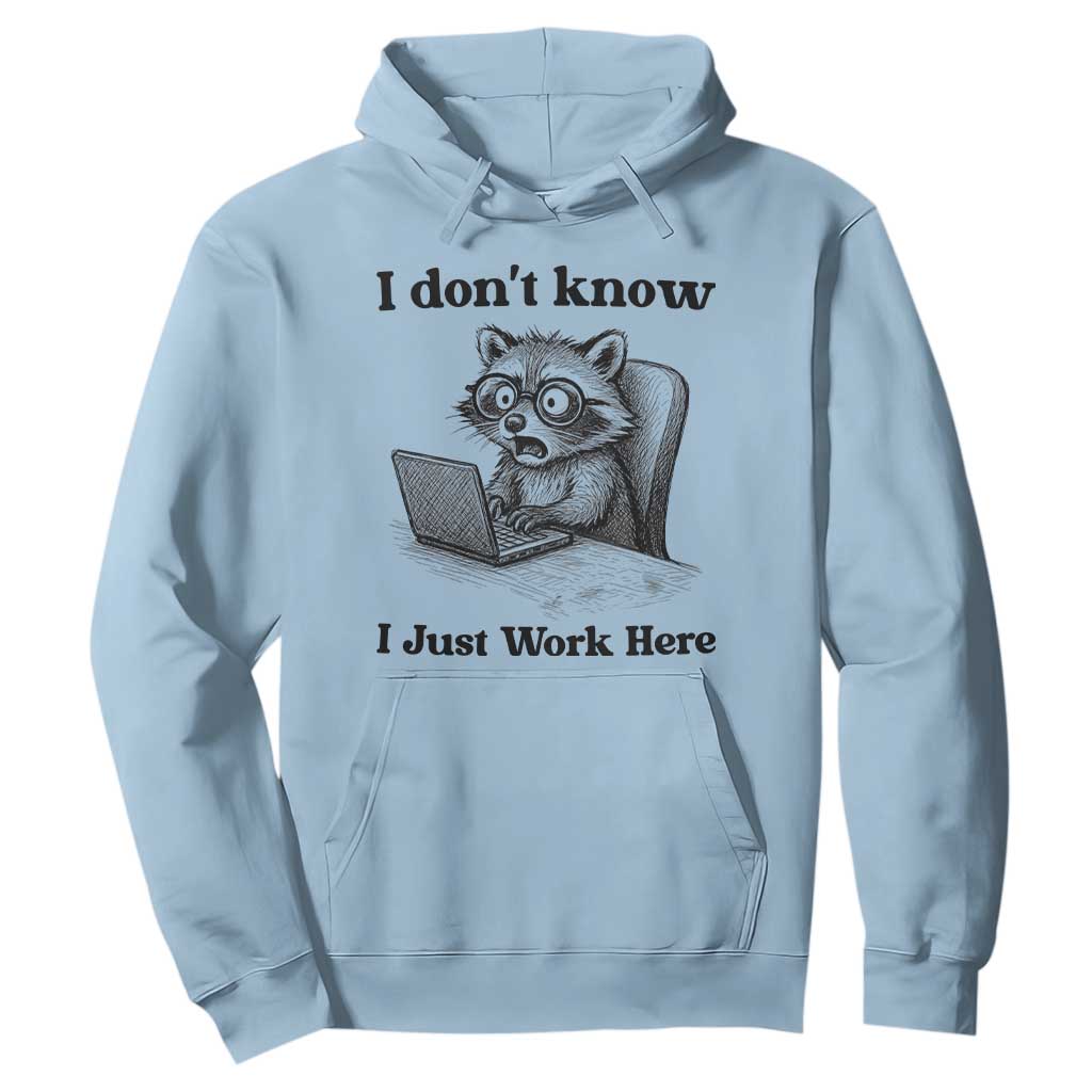 I Do Not Know I Just Work Here Hoodie Funny Raccoon Work Quote TS12 Light Blue Print Your Wear