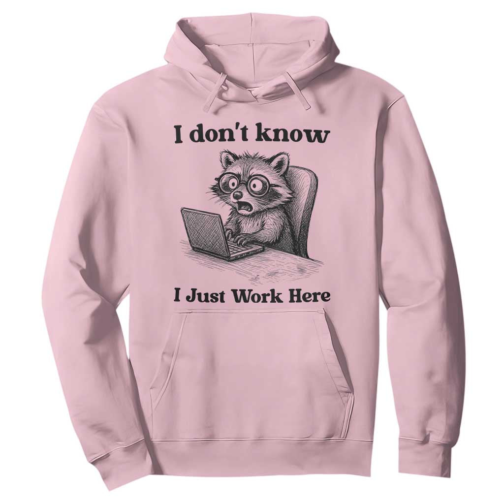 I Do Not Know I Just Work Here Hoodie Funny Raccoon Work Quote TS12 Light Pink Print Your Wear