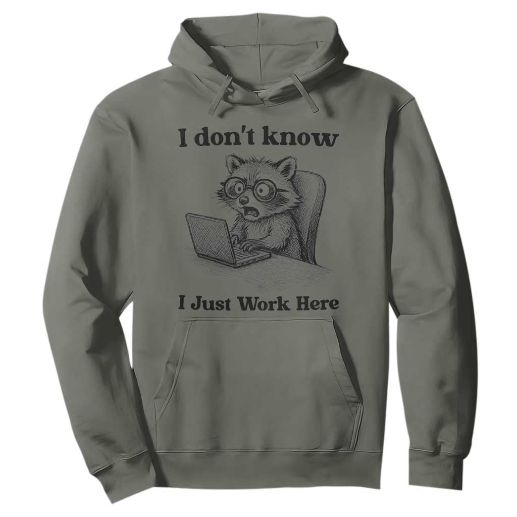 I Do Not Know I Just Work Here Hoodie Funny Raccoon Work Quote TS12 Military Green Print Your Wear