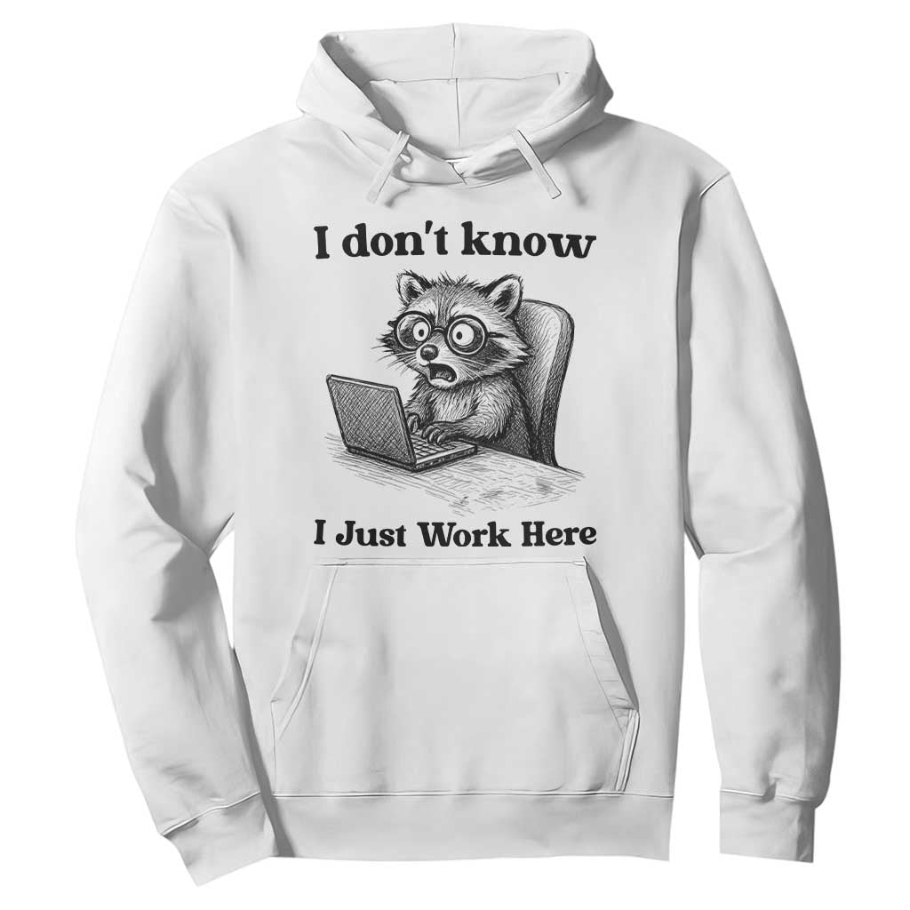 I Do Not Know I Just Work Here Hoodie Funny Raccoon Work Quote TS12 White Print Your Wear
