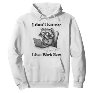 I Do Not Know I Just Work Here Hoodie Funny Raccoon Work Quote TS12 White Print Your Wear