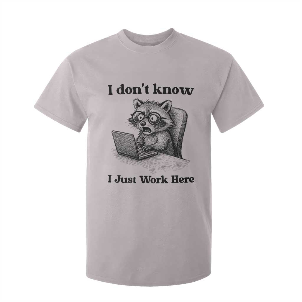I Do Not Know I Just Work Here T Shirt For Kid Funny Raccoon Work Quote TS12 Ice Gray Print Your Wear