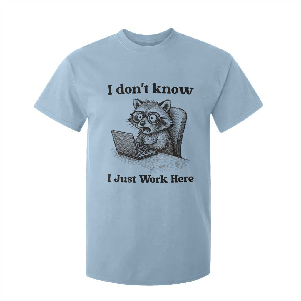 I Do Not Know I Just Work Here T Shirt For Kid Funny Raccoon Work Quote TS12 Light Blue Print Your Wear