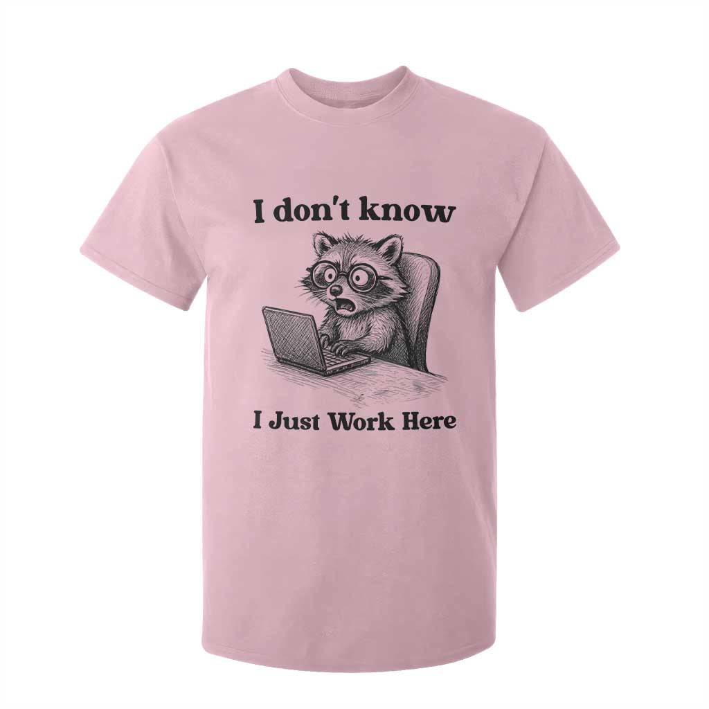 I Do Not Know I Just Work Here T Shirt For Kid Funny Raccoon Work Quote TS12 Light Pink Print Your Wear