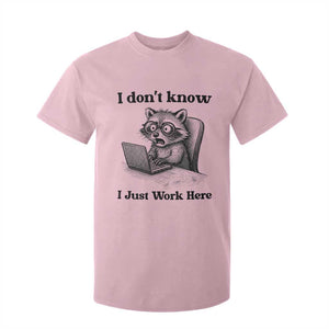 I Do Not Know I Just Work Here T Shirt For Kid Funny Raccoon Work Quote TS12 Light Pink Print Your Wear