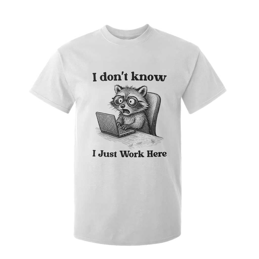 I Do Not Know I Just Work Here T Shirt For Kid Funny Raccoon Work Quote TS12 White Print Your Wear