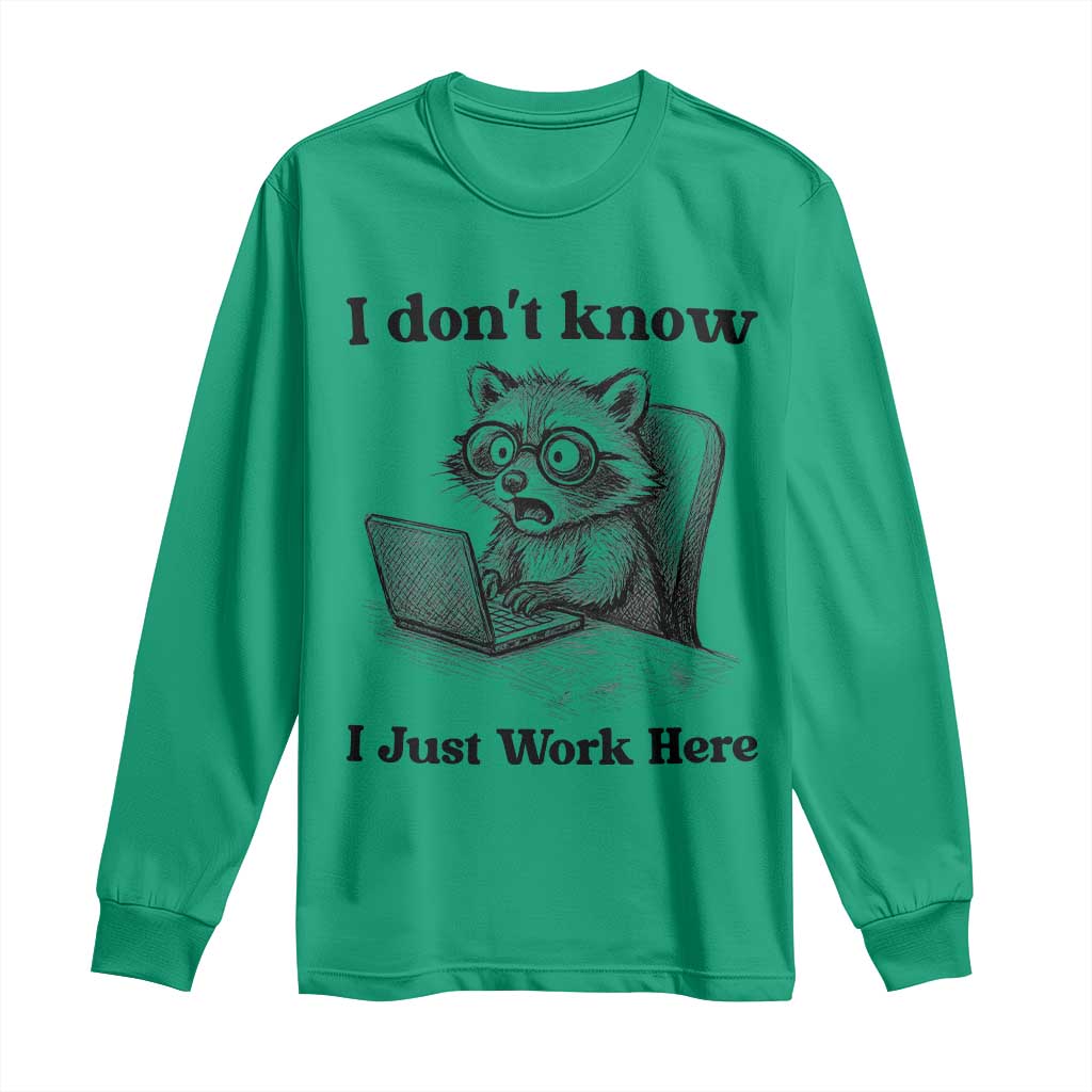 I Do Not Know I Just Work Here Long Sleeve Shirt Funny Raccoon Work Quote TS12 Irish Green Print Your Wear