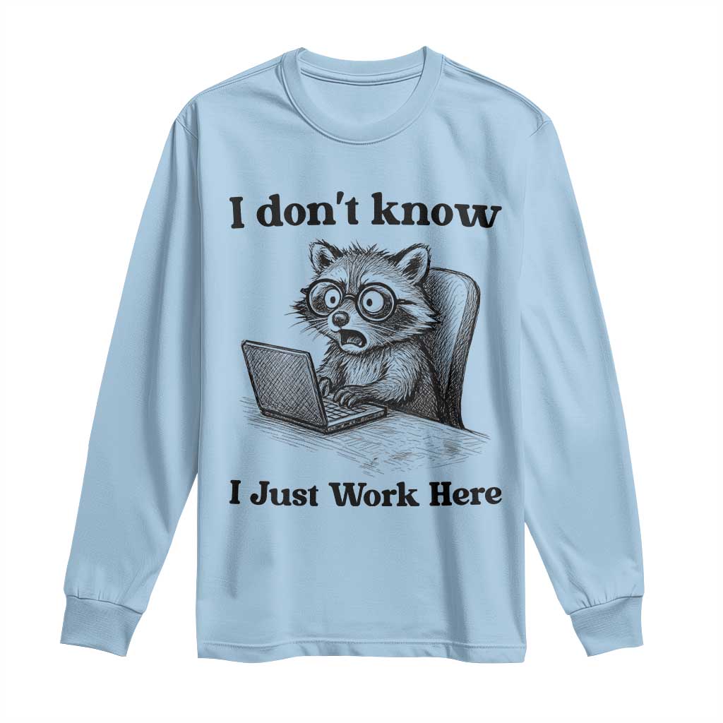 I Do Not Know I Just Work Here Long Sleeve Shirt Funny Raccoon Work Quote TS12 Light Blue Print Your Wear