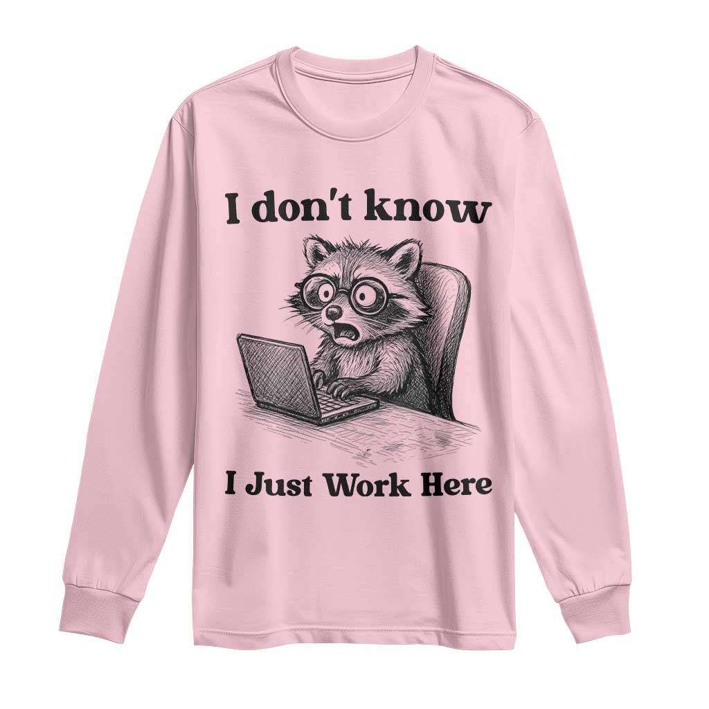 I Do Not Know I Just Work Here Long Sleeve Shirt Funny Raccoon Work Quote TS12 Light Pink Print Your Wear