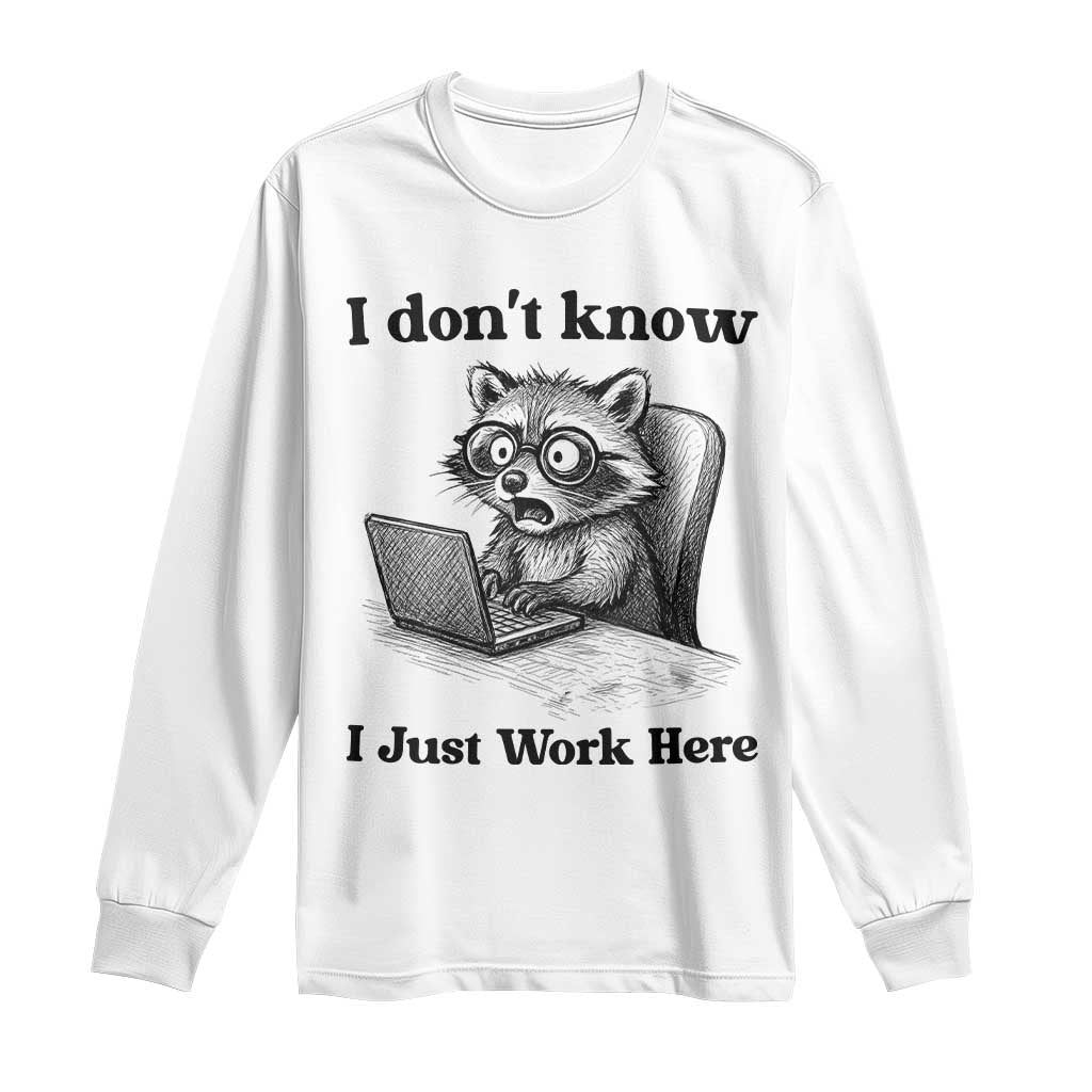 I Do Not Know I Just Work Here Long Sleeve Shirt Funny Raccoon Work Quote TS12 White Print Your Wear