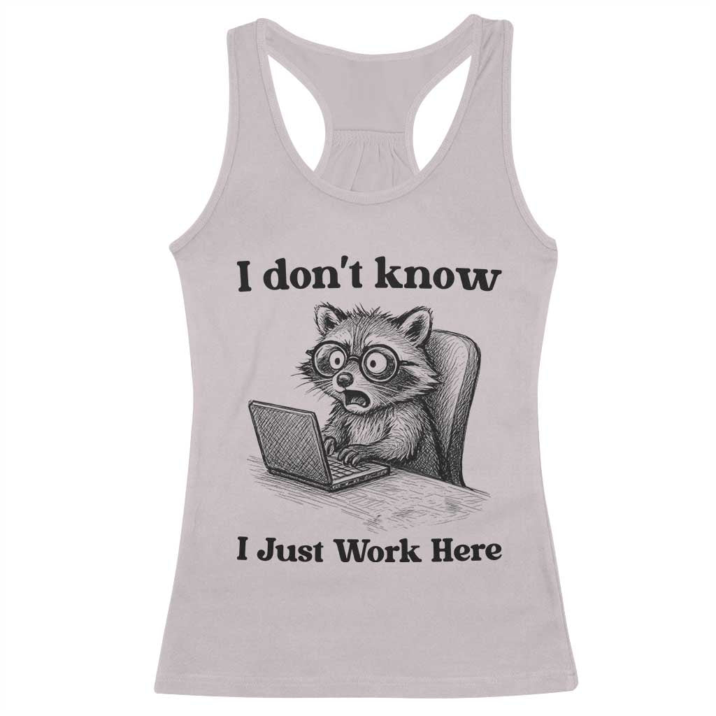 I Do Not Know I Just Work Here Racerback Tank Top Funny Raccoon Work Quote TS12 Ice Gray Print Your Wear