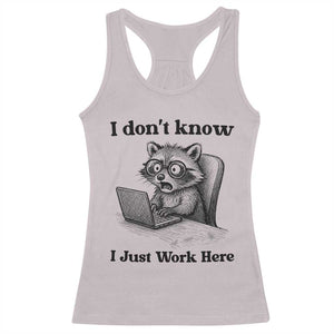 I Do Not Know I Just Work Here Racerback Tank Top Funny Raccoon Work Quote TS12 Ice Gray Print Your Wear