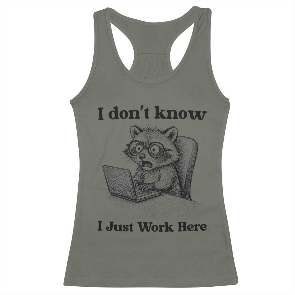 I Do Not Know I Just Work Here Racerback Tank Top Funny Raccoon Work Quote TS12 Military Green Print Your Wear