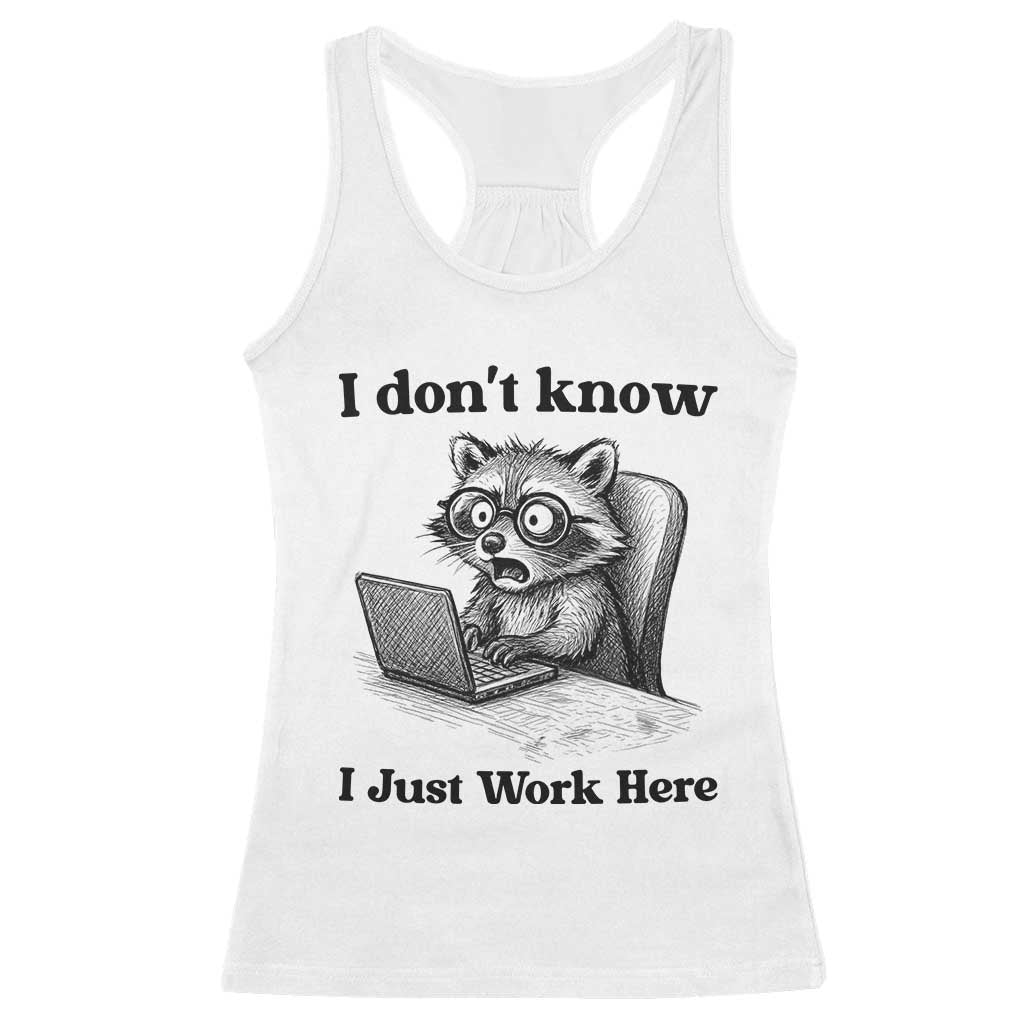 I Do Not Know I Just Work Here Racerback Tank Top Funny Raccoon Work Quote TS12 White Print Your Wear