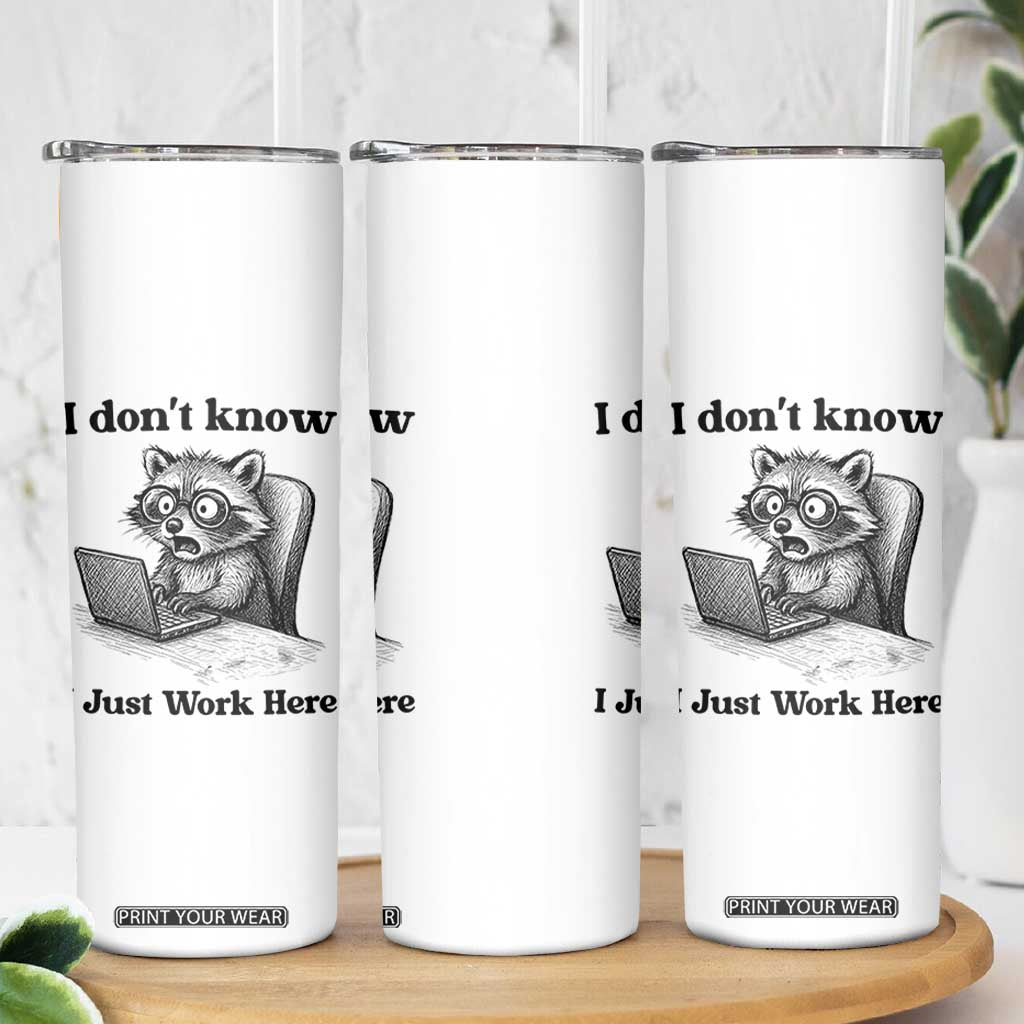 I Do Not Know I Just Work Here Skinny Tumbler Funny Raccoon Work Quote TS12 Print Your Wear