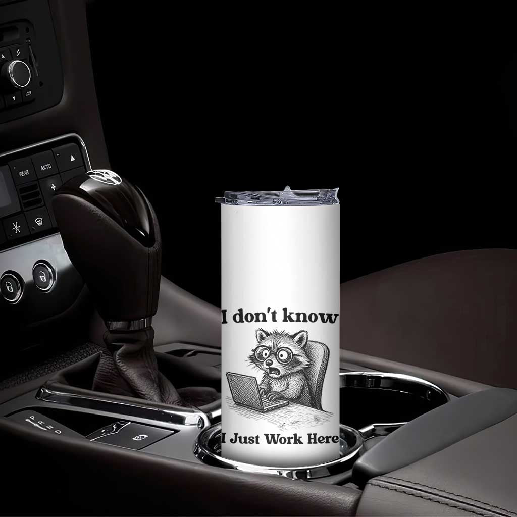 I Do Not Know I Just Work Here Skinny Tumbler Funny Raccoon Work Quote TS12 Print Your Wear