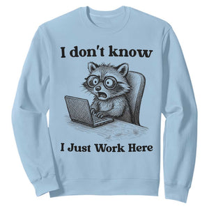 I Do Not Know I Just Work Here Sweatshirt Funny Raccoon Work Quote TS12 Light Blue Print Your Wear