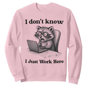 I Do Not Know I Just Work Here Sweatshirt Funny Raccoon Work Quote TS12 Light Pink Print Your Wear