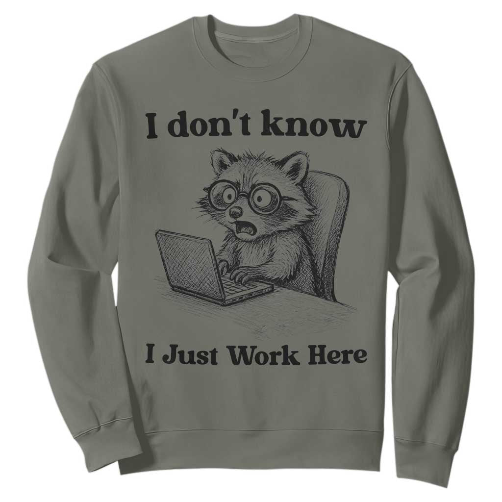 I Do Not Know I Just Work Here Sweatshirt Funny Raccoon Work Quote TS12 Military Green Print Your Wear