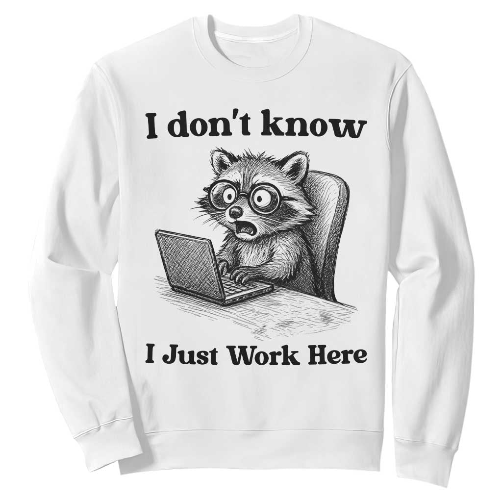 I Do Not Know I Just Work Here Sweatshirt Funny Raccoon Work Quote TS12 White Print Your Wear
