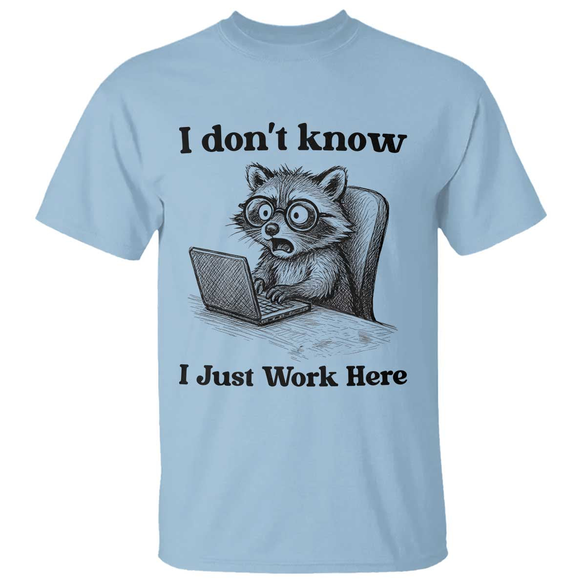 I Do Not Know I Just Work Here T Shirt Funny Raccoon Work Quote TS12 Light Blue Print Your Wear