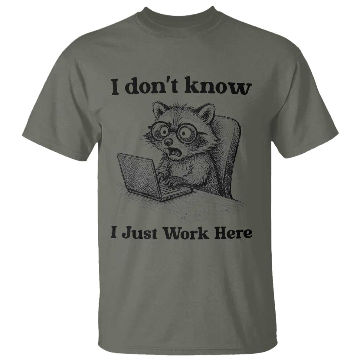 I Do Not Know I Just Work Here T Shirt Funny Raccoon Work Quote TS12 Military Green Print Your Wear