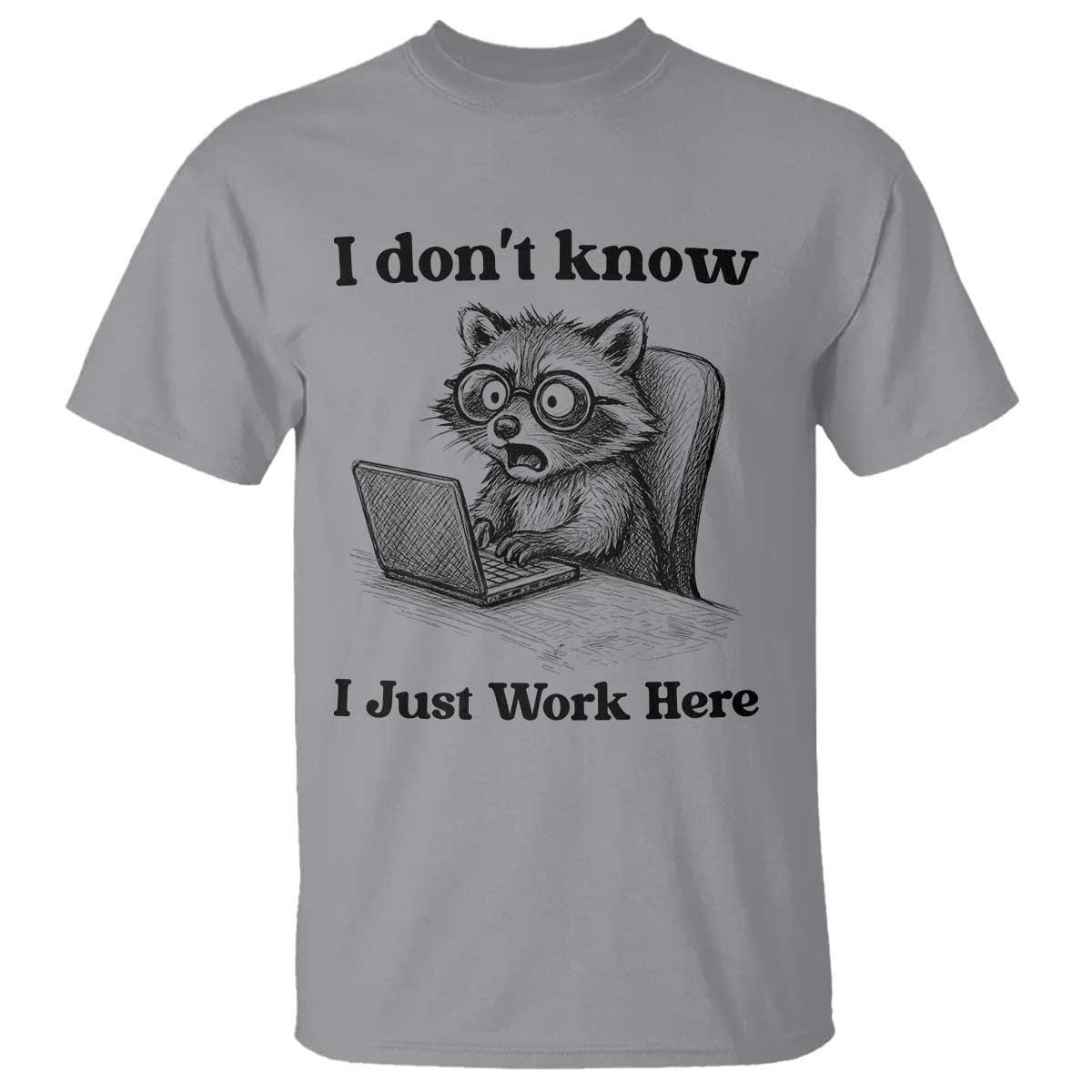 I Do Not Know I Just Work Here T Shirt Funny Raccoon Work Quote TS12 Sport Gray Print Your Wear