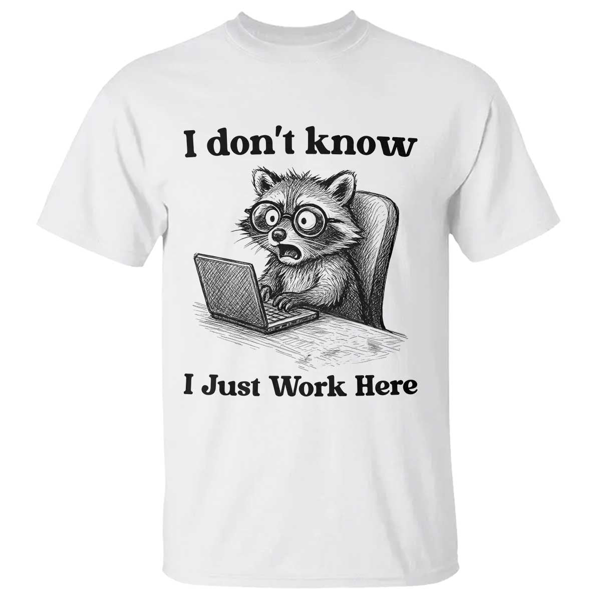 I Do Not Know I Just Work Here T Shirt Funny Raccoon Work Quote TS12 White Print Your Wear