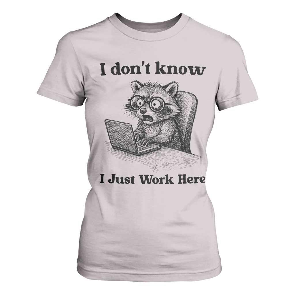 I Do Not Know I Just Work Here T Shirt For Women Funny Raccoon Work Quote TS12 Ice Gray Print Your Wear
