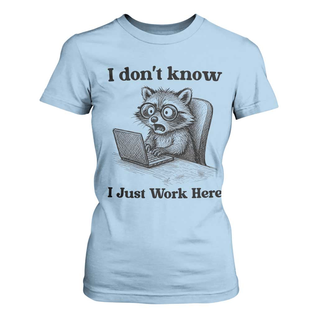 I Do Not Know I Just Work Here T Shirt For Women Funny Raccoon Work Quote TS12 Light Blue Print Your Wear