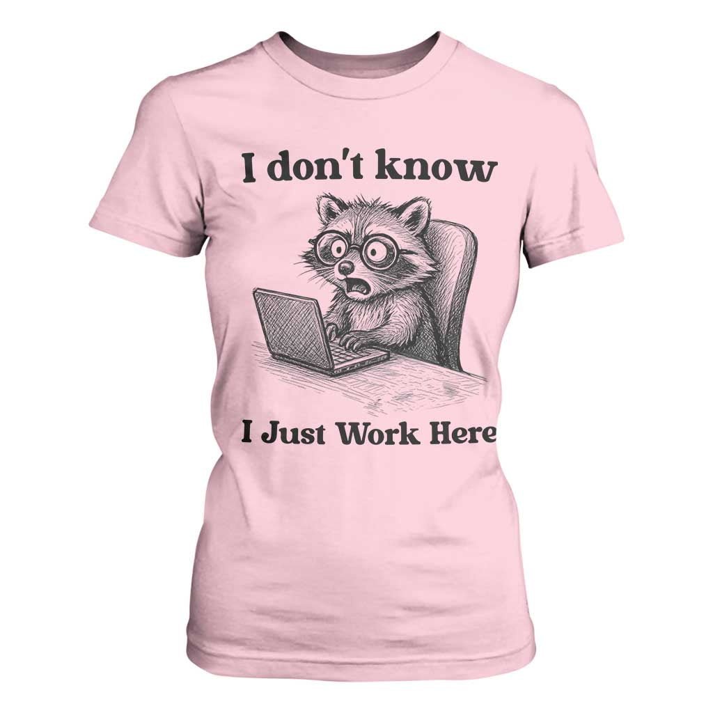 I Do Not Know I Just Work Here T Shirt For Women Funny Raccoon Work Quote TS12 Light Pink Print Your Wear