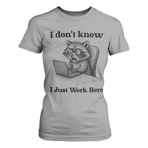 I Do Not Know I Just Work Here T Shirt For Women Funny Raccoon Work Quote TS12 Sport Gray Print Your Wear