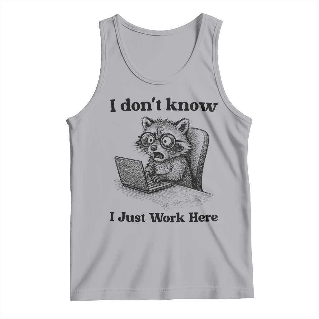 I Do Not Know I Just Work Here Tank Top Funny Raccoon Work Quote TS12 Athletic Heather Print Your Wear