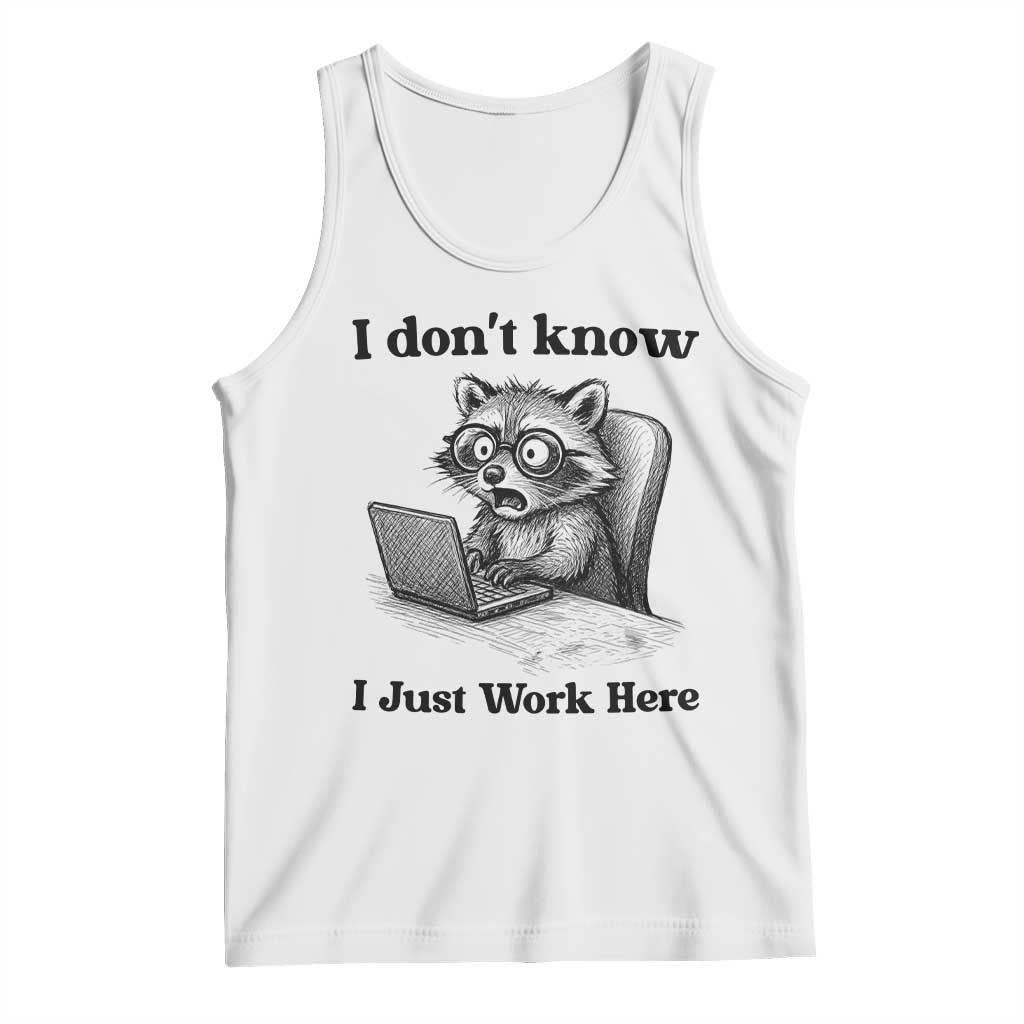 I Do Not Know I Just Work Here Tank Top Funny Raccoon Work Quote TS12 White Print Your Wear
