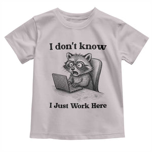 I Do Not Know I Just Work Here Toddler T Shirt Funny Raccoon Work Quote TS12 Ice Gray Print Your Wear