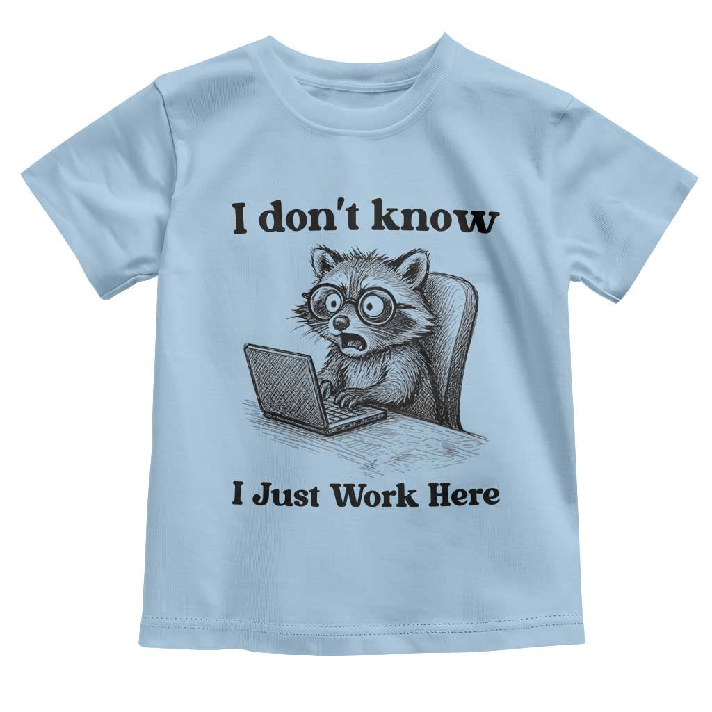 I Do Not Know I Just Work Here Toddler T Shirt Funny Raccoon Work Quote TS12 Light Blue Print Your Wear