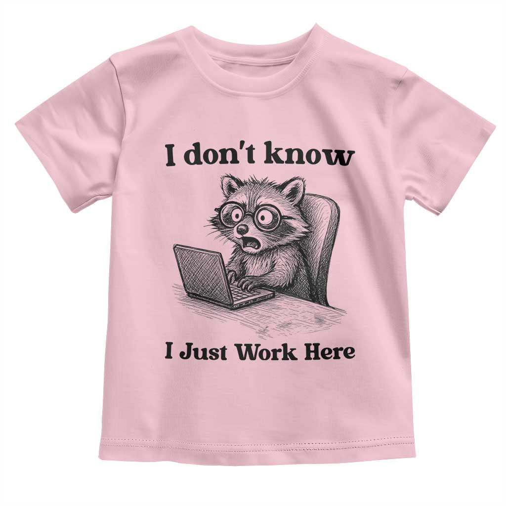 I Do Not Know I Just Work Here Toddler T Shirt Funny Raccoon Work Quote TS12 Light Pink Print Your Wear