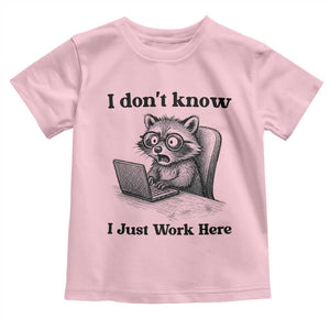 I Do Not Know I Just Work Here Toddler T Shirt Funny Raccoon Work Quote TS12 Light Pink Print Your Wear