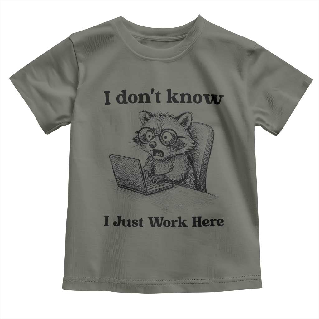 I Do Not Know I Just Work Here Toddler T Shirt Funny Raccoon Work Quote TS12 Military Green Print Your Wear