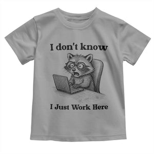 I Do Not Know I Just Work Here Toddler T Shirt Funny Raccoon Work Quote TS12 Sport Gray Print Your Wear