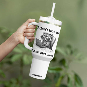 I Do Not Know I Just Work Here Tumbler With Handle Funny Raccoon Work Quote TS12 Print Your Wear
