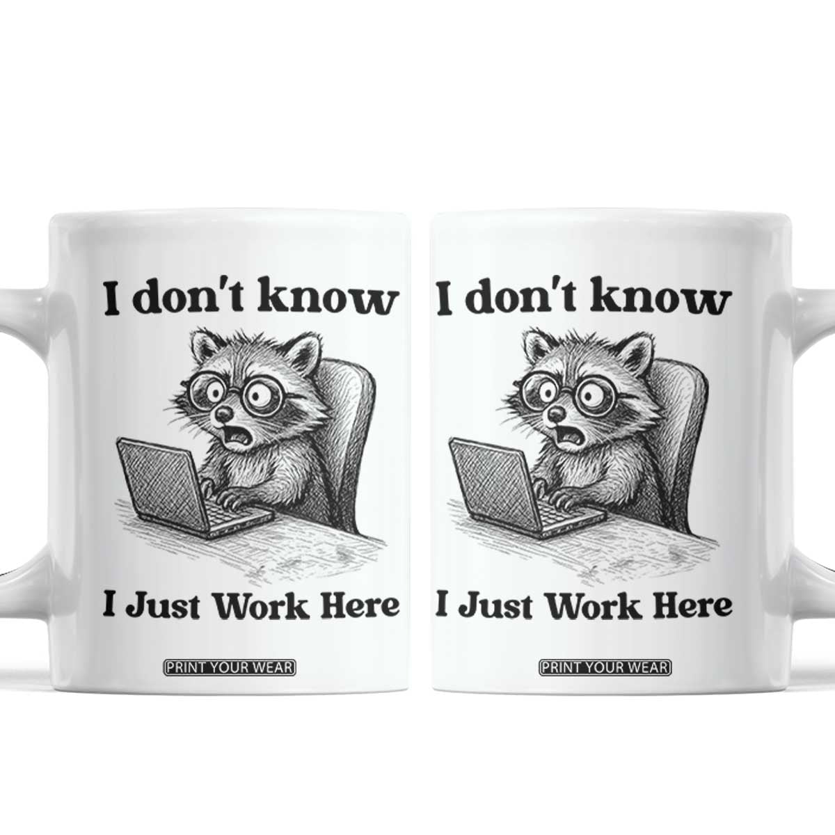 I Do Not Know I Just Work Here Coffee Mug Funny Raccoon Work Quote TS12 White Print Your Wear