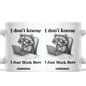 I Do Not Know I Just Work Here Coffee Mug Funny Raccoon Work Quote TS12 White Print Your Wear