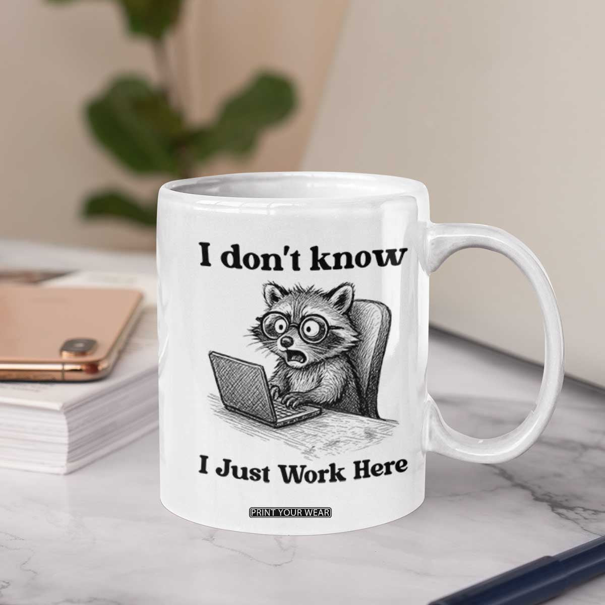 I Do Not Know I Just Work Here Coffee Mug Funny Raccoon Work Quote TS12 Print Your Wear
